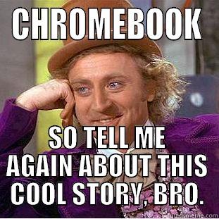 CHROMEBOOK SO TELL ME AGAIN ABOUT THIS COOL STORY, BRO. Creepy Wonka