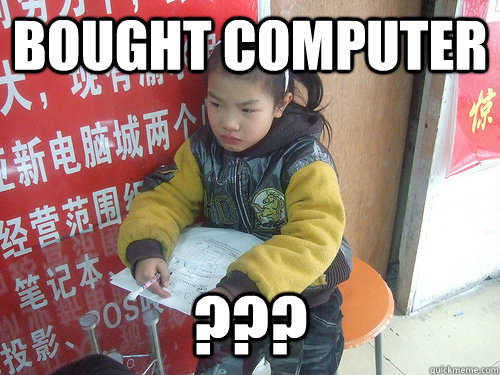 BOUGHT COMPUTER ???  Second World Problems
