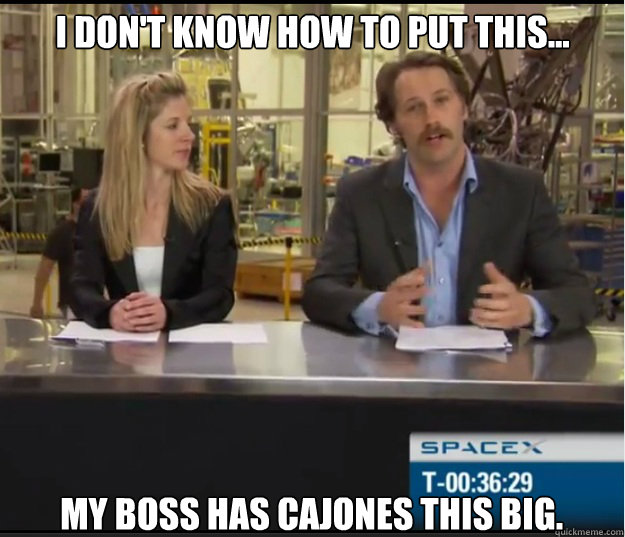 I don't know how to put this... my boss has cajones THIS big.  SpaceX Anchorman