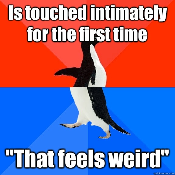 Is touched intimately for the first time 
