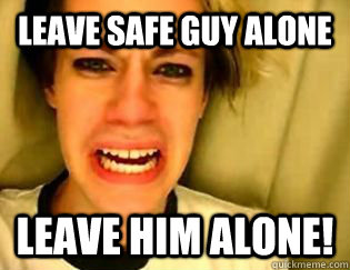 Leave safe guy alone leave him alone!  leave britney alone