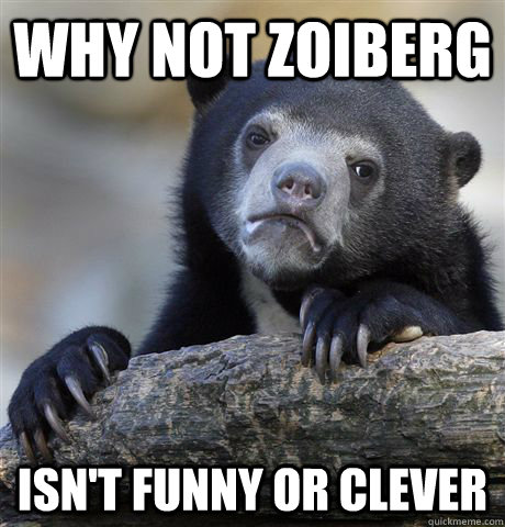 Why not Zoiberg isn't funny or clever  Confession Bear