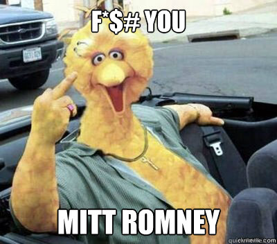 F*$# You Mitt Romney  Big Bird