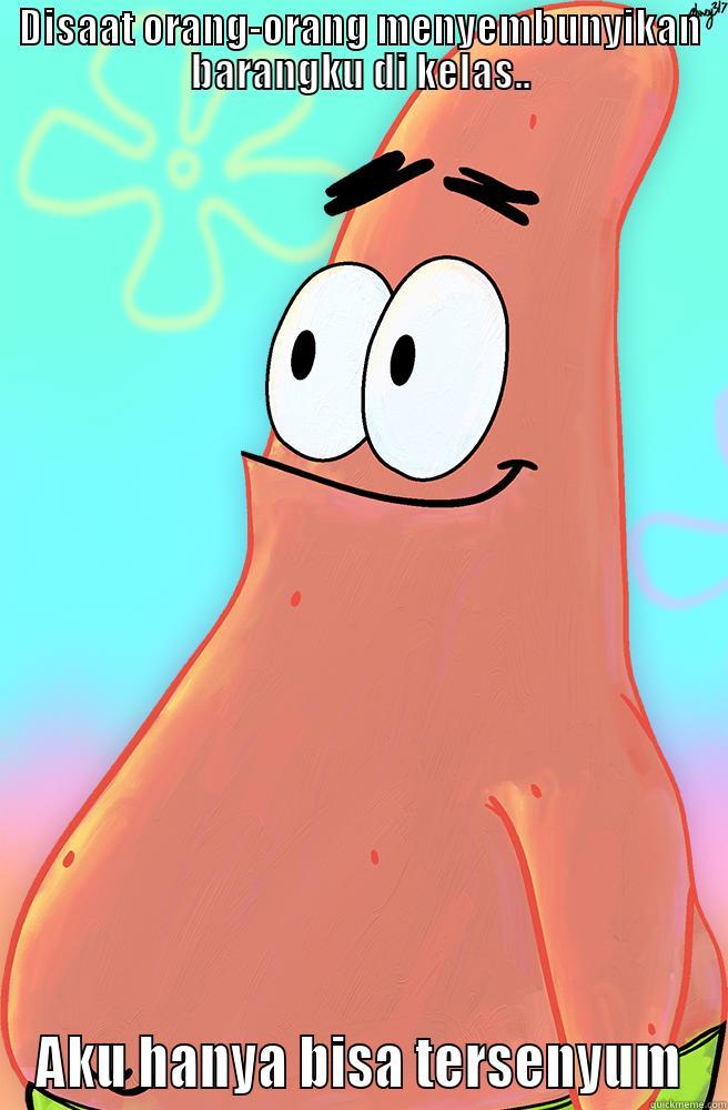 Patrick star - DISAAT ORANG-ORANG MENYEMBUNYIKAN BARANGKU DI KELAS.. AKU HANYA BISA TERSENYUM Misc