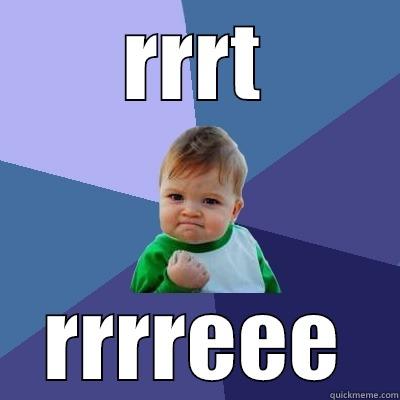 RRRT RRRREEE Success Kid