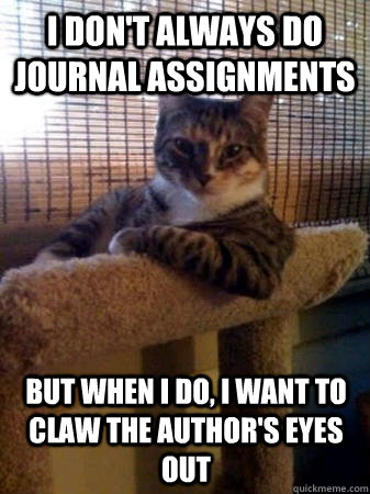 I don't always do journal assignments but when I do, i want to claw the author's eyes out  The Most Interesting Cat in the World