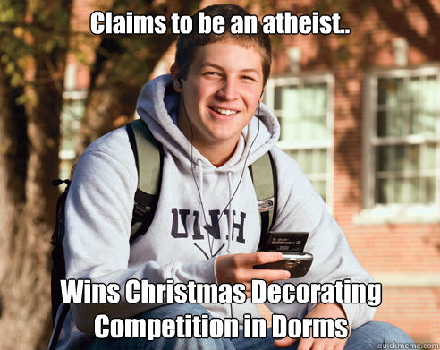 Claims to be an atheist.. Wins Christmas Decorating Competition in Dorms  College Freshman