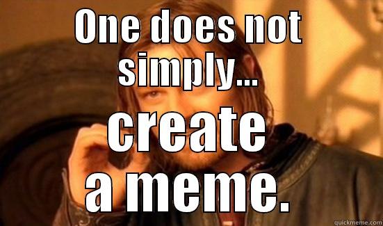 ONE DOES NOT SIMPLY... CREATE A MEME. Boromir