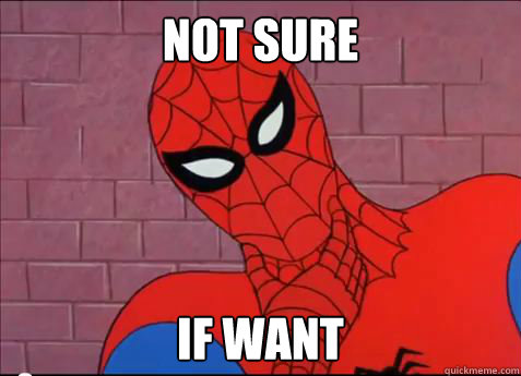 not sure if want - not sure if want  spiderman meme