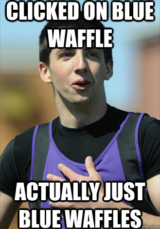 Clicked on blue waffle Actually just blue waffles  