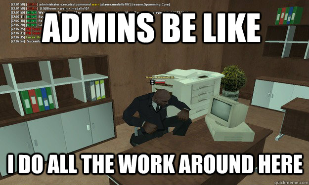 Admins Be like I do all the work around here - Admins Be like I do all the work around here  Queen slacking