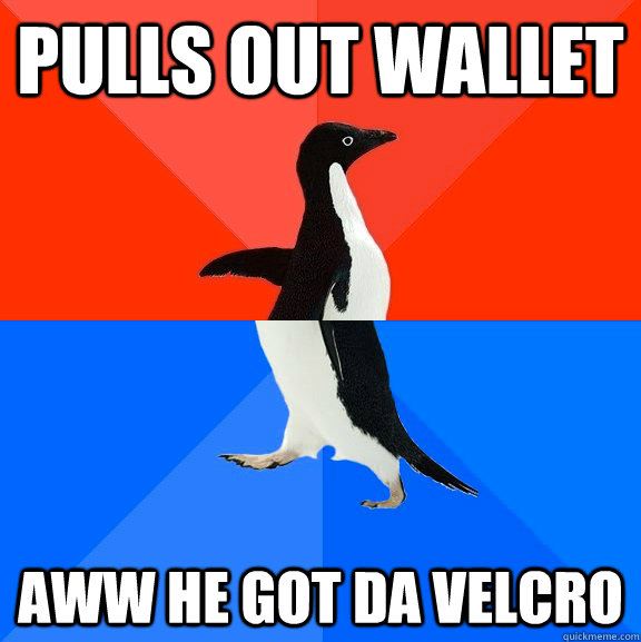 pulls out wallet aww he got da velcro - pulls out wallet aww he got da velcro  Misc