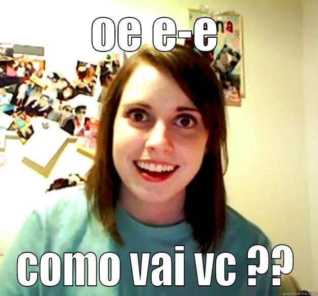 OE E-E COMO VAI VC ?? Overly Attached Girlfriend