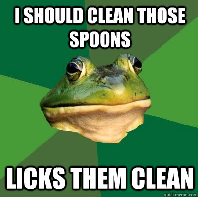 I should clean those spoons Licks them clean - I should clean those spoons Licks them clean  Foul Bachelor Frog