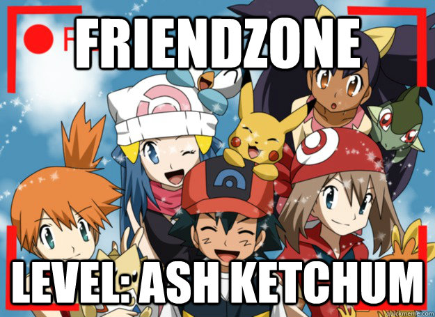 FRIENDZONE Level: Ash Ketchum - FRIENDZONE Level: Ash Ketchum  Ash only Frien