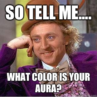 So tell me.... What color is your aura?  