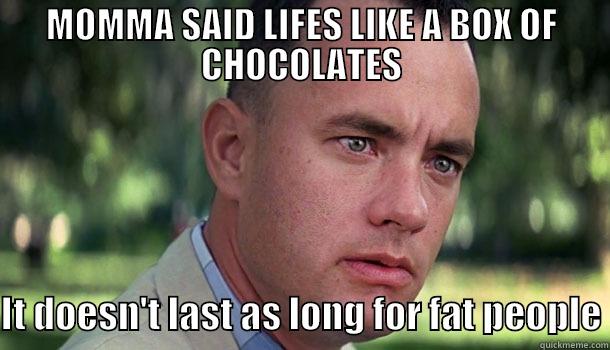 MOMMA SAID - MOMMA SAID LIFES LIKE A BOX OF CHOCOLATES  IT DOESN'T LAST AS LONG FOR FAT PEOPLE Offensive Forrest Gump