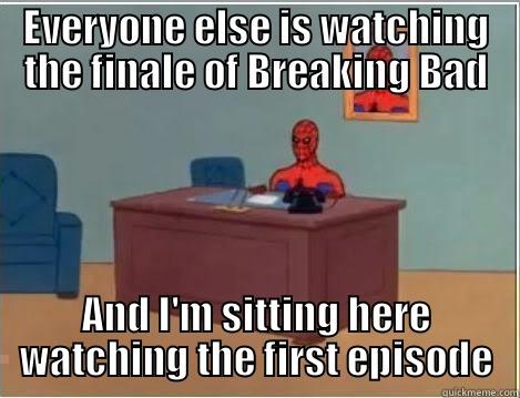EVERYONE ELSE IS WATCHING THE FINALE OF BREAKING BAD AND I'M SITTING HERE WATCHING THE FIRST EPISODE Spiderman Desk
