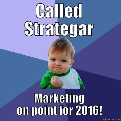 CALLED STRATEGAR MARKETING ON POINT FOR 2016! Success Kid