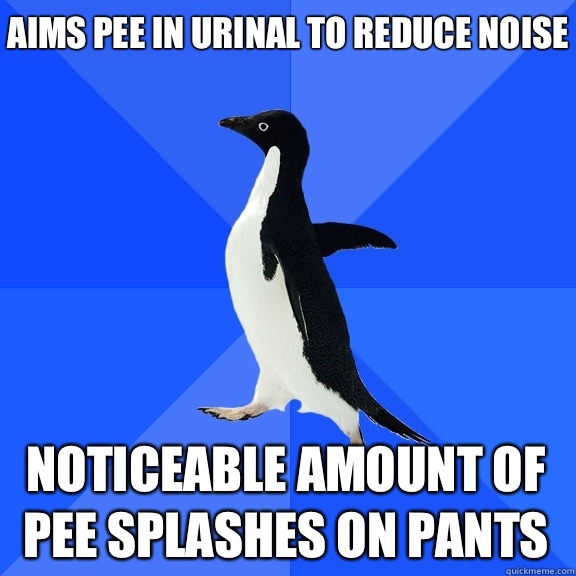Aims pee in urinal to reduce noise Noticeable amount of pee splashes on pants - Aims pee in urinal to reduce noise Noticeable amount of pee splashes on pants  Socially Awkward Penguin