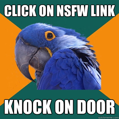 Click on nsfw link knock on door  Paranoid Parrot