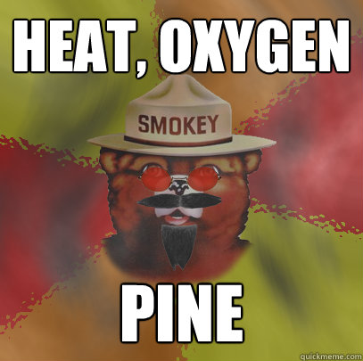 Heat, Oxygen Pine  Pyro Smokey