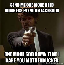 send me one more need numbers event on facebook One more god damn time i dare you motherducker  Pulp Fiction meme