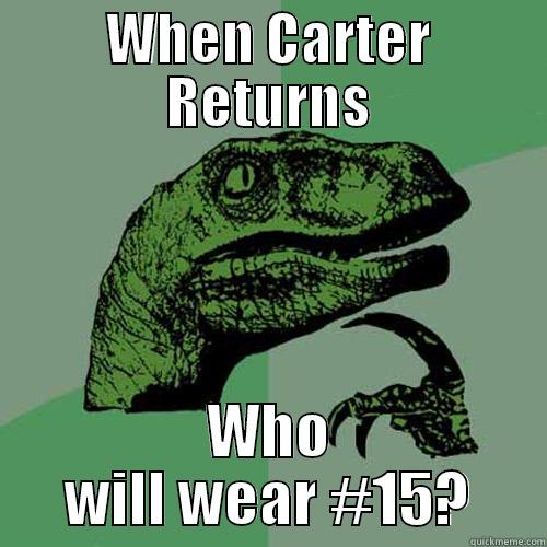 WHEN CARTER RETURNS WHO WILL WEAR #15? Philosoraptor