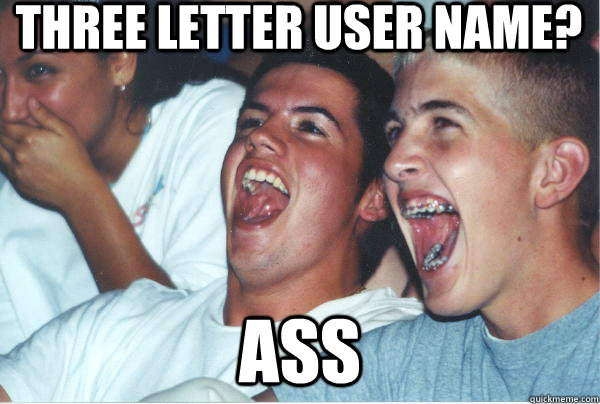 Three Letter USer Name? ASS  