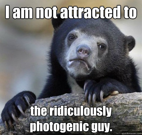 I am not attracted to  the ridiculously photogenic guy.  Confession Bear Eating