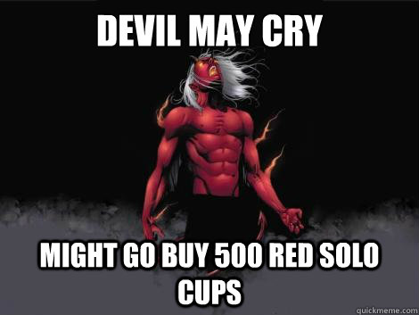 devil may cry  might go buy 500 red solo cups  - devil may cry  might go buy 500 red solo cups   devil may cry