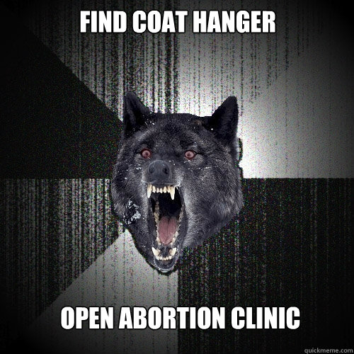 find coat hanger open abortion clinic  Insanity Wolf