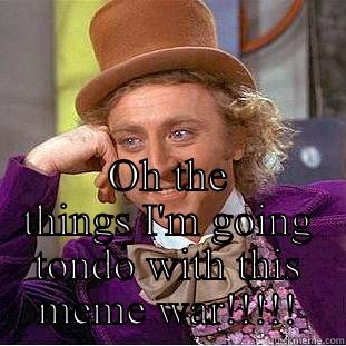 OH THE THINGS I'M GOING TONDO WITH THIS MEME WAR!!!!! Creepy Wonka