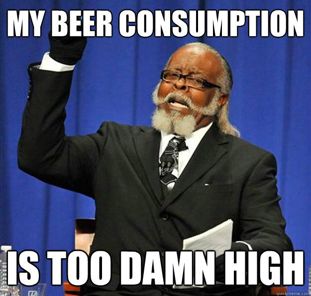 my beer consumption Is too damn high  Jimmy McMillan