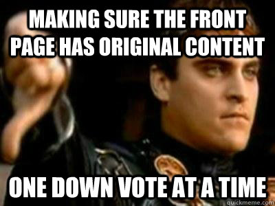 Making sure the front page has original content One down vote at a time  Downvoting Roman