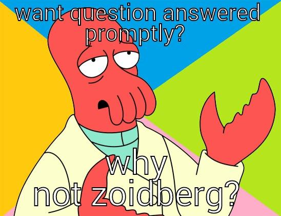 WANT QUESTION ANSWERED PROMPTLY?  WHY NOT ZOIDBERG? Futurama Zoidberg 