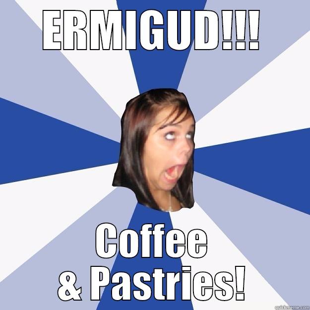 Volunteers be like... - ERMIGUD!!! COFFEE & PASTRIES! Annoying Facebook Girl