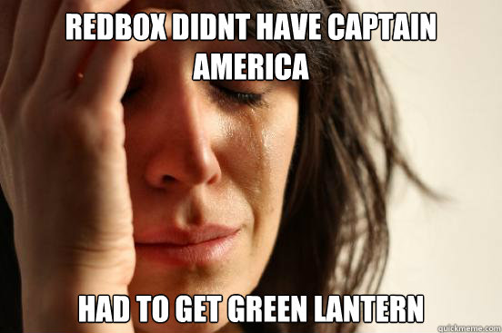 Redbox didnt have captain america Had to get green lantern  First World Problems