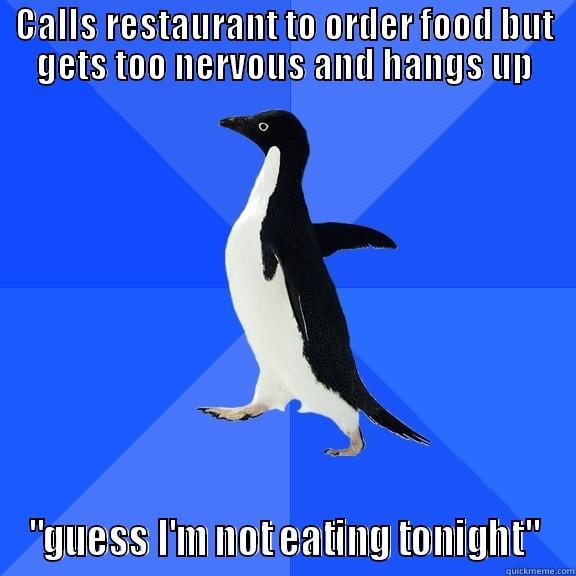 CALLS RESTAURANT TO ORDER FOOD BUT GETS TOO NERVOUS AND HANGS UP 