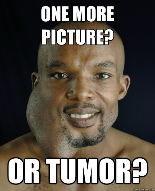 One more picture? or tumor? - One more picture? or tumor?  Misc