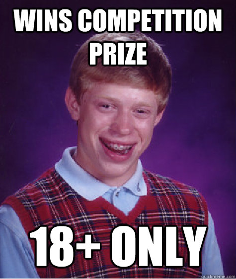 Wins competition prize 18+ ONLY - Wins competition prize 18+ ONLY  Bad Luck Brian