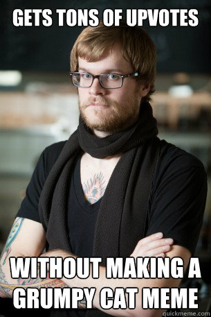 Gets tons of upvotes without making a grumpy cat meme - Gets tons of upvotes without making a grumpy cat meme  Hipster Barista