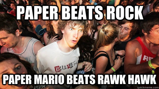 PAPER BEATS ROCK PAPER MARIO BEATS RAWK HAWK  Sudden Clarity Clarence