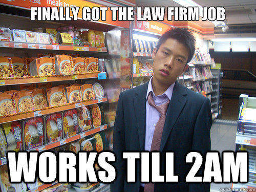 Finally got the law firm job Works till 2AM  Disenchanted Young Professional