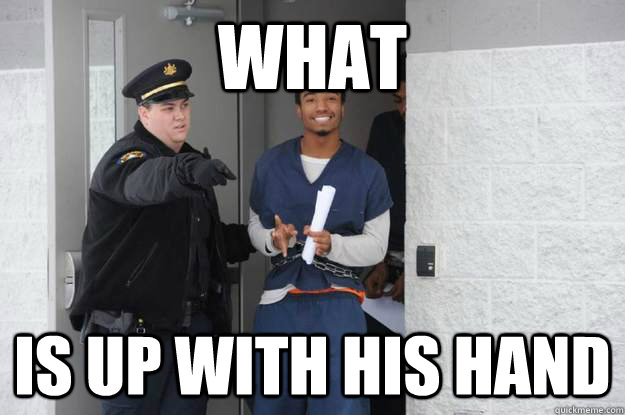 What Is up with his hand  Ridiculously Photogenic Prisoner