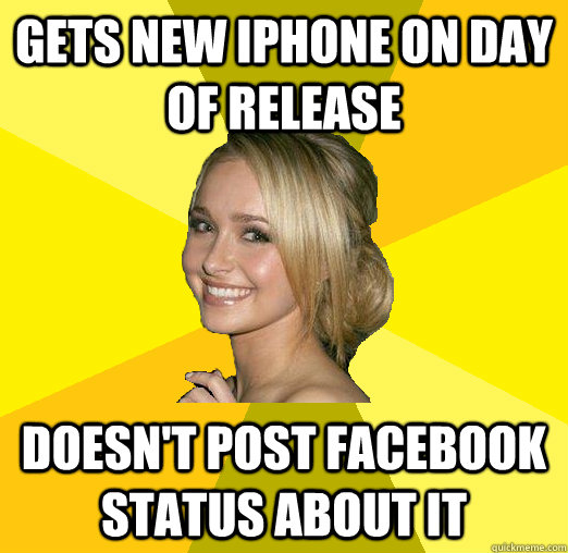 gets new iphone on day of release doesn't post facebook status about it - gets new iphone on day of release doesn't post facebook status about it  Tolerable Facebook Girl