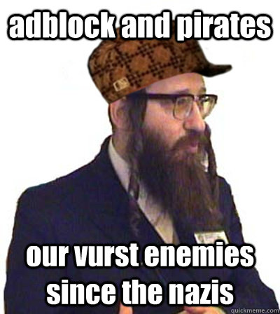 adblock and pirates our vurst enemies since the nazis  