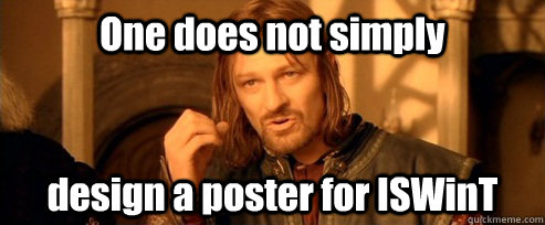 One does not simply design a poster for ISWinT  One Does Not Simply