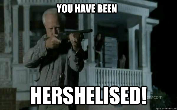 YOU HAVE BEEN HERSHELISED! - YOU HAVE BEEN HERSHELISED!  Hershel