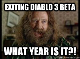 Exiting Diablo 3 beta What year is it?!  What year is it